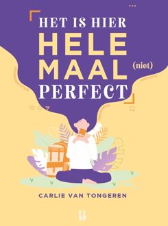 Blossom Books Het is hier helemaal (niet) perfect! - Carlie van Tongeren - ebook