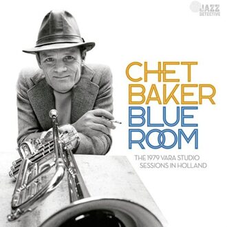 Blue Room: The 1979 Vara Studio Sessions In Holland - Chet Baker