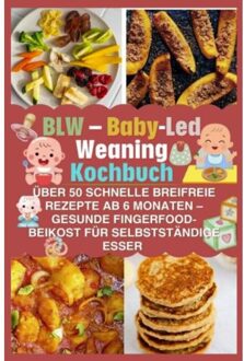 Blw - Baby-Led Weaning Kochbuch: Breifreie Rezepte Ab 6 Monaten - Gesunde - Elina Hans
