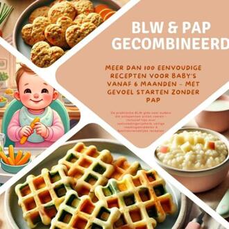 BLW & pap gecombineerd: Meer dan 100 eenvoudige recepten voor baby’s vanaf 6 maanden – met gevoel starten zonder pap -  Kira Kochmann (ISBN: