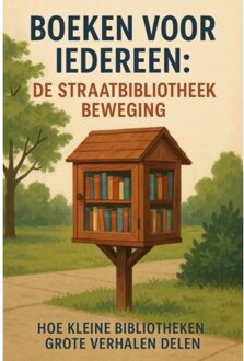Boeken Voor Iedereen: De Straatbibliotheek Beweging - Andries B.V.