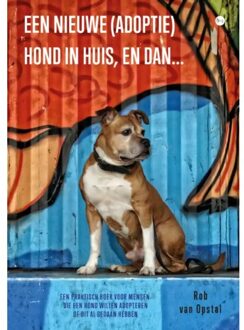 Boekscout Een Nieuwe (Adoptie)Hond In Huis, En Dan... - Rob van Opstal