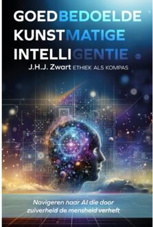 Boekscout Goedbedoelde Kunstmatige Intelligentie: Ethiek Als Kompas - J.H.J. Zwart
