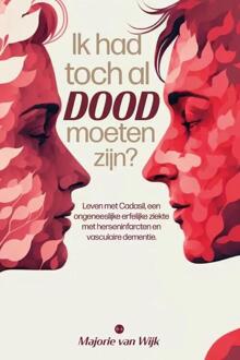 Boekscout Ik Had Toch Al Dood Moeten Zijn? - Majorie van Wijk