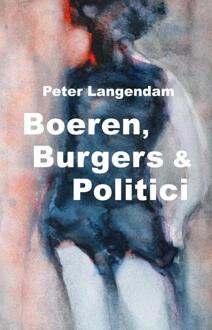 Boeren, Burgers & Politici - Boek Peter Langendam (9080629944)