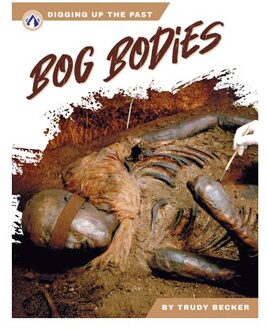 Bog Bodies - Digging Up The Past - Trudy Becker