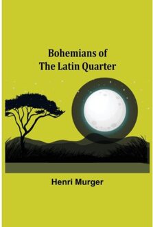 Bohemians Of The Latin Quarter - Henri Murger