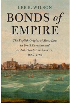 Bonds Of Empire - Cambridge Historical Studies In American Law And Society - Wilson, Lee B. (Clemson Universi