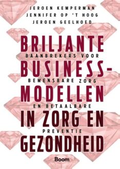 BOOM Briljante businessmodellen in zorg en gezondheid - Jeroen Kemperman, Jennifer Op ´t Hoog, Jeroen Geelhoed - ebook