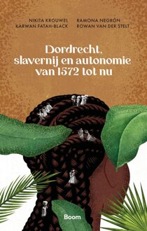 BOOM Dordrecht, slavernij en autonomie van 1572 tot nu - Karwan Fatah-Black, Nikita Krouwel, Ramona Negrón, Rowan van der Stelt - ebook