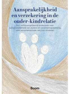 Boom Uitgevers Den Haag Aansprakelijkheid En Verzekering In De Ouder-Kindrelatie - J.H.G. Verweij-Hoogendijk