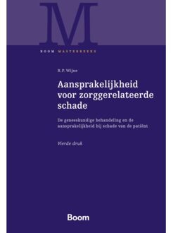 Boom Uitgevers Den Haag Aansprakelijkheid Voor Zorggerelateerde Schade - Boom Masterreeks - R.P. Wijne