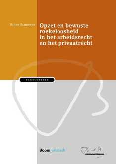 Boom Uitgevers Den Haag Bakelsinstituut  -   Opzet en bewuste roekeloosheid in het arbeidsrecht en het privaatrecht