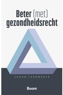 Boom Uitgevers Den Haag Beter (Met) Gezondheidsrecht - Johan Legemaate