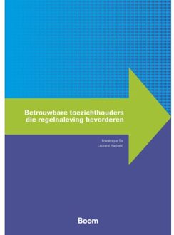 Boom Uitgevers Den Haag Betrouwbare Toezichthouders Die Regelnaleving Bevorderen - Handhaving En Gedrag - Frédérique Six