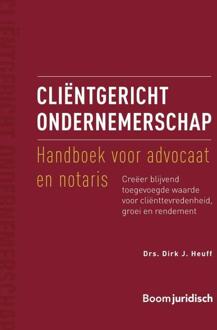 Boom Uitgevers Den Haag Cliëntgericht Ondernemerschap: Handboek Voor Advocaat En Notaris - Dirk J. Heuff