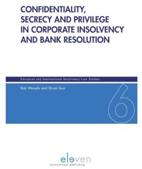 Boom Uitgevers Den Haag Confidentiality, Secrecy And Privilege In Corporate Insolvency And Bank Resolution - - Bob Wessels
