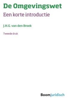 Boom Uitgevers Den Haag De Omgevingswet - Korte Introducties - J.H.G. van den Broek