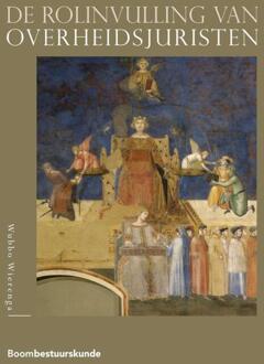 Boom Uitgevers Den Haag De Rolinvulling Van Overheidsjuristen - Wubbo Wierenga