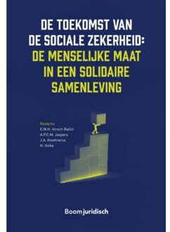 Boom Uitgevers Den Haag De toekomst van de sociale zekerheid: de menselijke maat in een solidaire samenleving