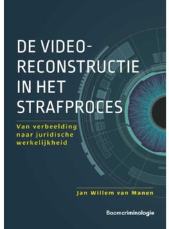 Boom Uitgevers Den Haag De Videoreconstructie In Het Strafproces - Jan Willem van Manen