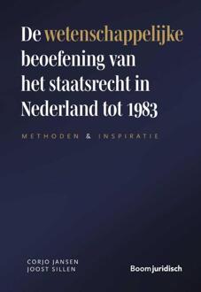 Boom Uitgevers Den Haag De Wetenschappelijke Beoefening Van Het Staatsrecht In Nederland Tot 1983 - J.J.J. Sillen