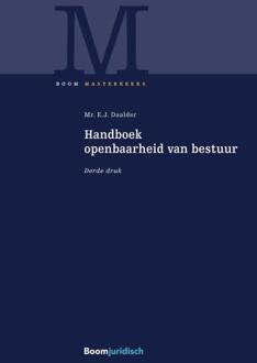 Boom Uitgevers Den Haag Handboek Openbaarheid Van Bestuur - Boom Masterreeks - Eric Daalder