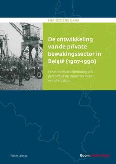 Boom Uitgevers Den Haag Het groene gras  -   De ontwikkeling van de private bewakingssector in België (1907-1990)
