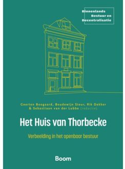 Boom Uitgevers Den Haag Het Huis Van Thorbecke - Binnenlands Bestuur En Decentralisatie