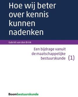 Boom Uitgevers Den Haag Hoe wij beter over kennis kunnen nadenken - Boek Gabriël van den Brink (9462366411)