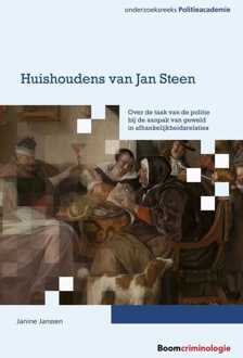 Boom Uitgevers Den Haag Huishoudens Van Jan Steen - Onderzoeksreeks Politieacademie - Janine Janssen