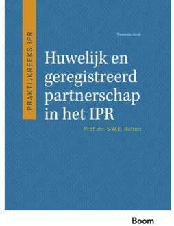 Boom Uitgevers Den Haag Huwelijk En Geregistreerd Partnerschap In Het Ipr - Praktijkreeks Ipr - S.W.E. Rutten