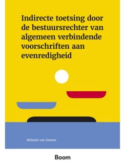 Boom Uitgevers Den Haag Indirecte Toetsing Door De Bestuursrechter Van Algemeen Verbindende Voorschriften Aan - M. van Zanten