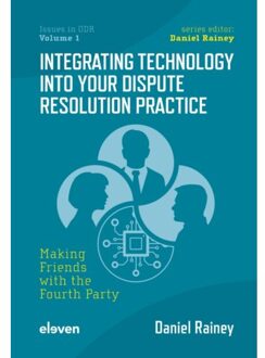 Boom Uitgevers Den Haag Integrating Technology Into Your Dispute Resolution Practice - Issues In Odr - Daniel Rainey