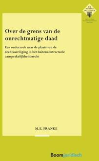 Boom Uitgevers Den Haag Over De Grens Van De Onrechtmatige Daad - E.M. Meijers Instituut Voor Rechtswetenschappelijk - M.E. Franke