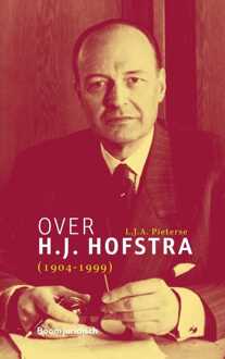 Boom Uitgevers Den Haag Over H.J. Hofstra (1904-1999) - L.J.A. Pieterse