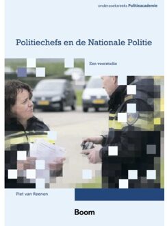 Boom Uitgevers Den Haag Politiechefs En De Nationale Politie - Onderzoeksreeks Politieacademie - Piet van Reenen