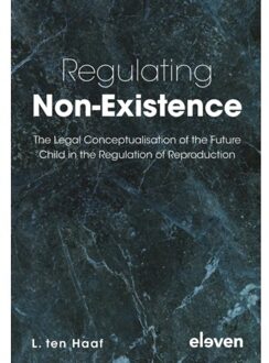 Boom Uitgevers Den Haag Regulating Non-Existence - L. Ten Haaf