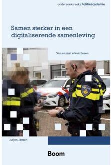 Boom Uitgevers Den Haag Samen Sterker In Een Digitaliserende Samenleving - Onderzoeksreeks Politieacademie - Jurjen Jansen