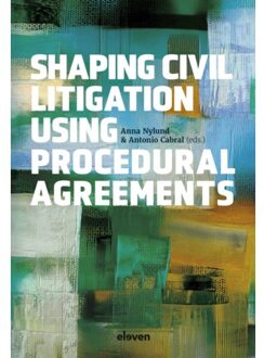 Boom Uitgevers Den Haag Shaping Civil Litigation Using Procedural Agreements - Antonio Cabral