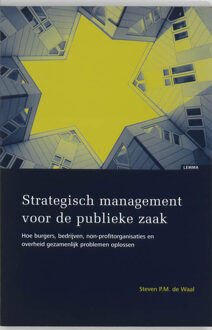 Boom Uitgevers Den Haag Strategisch management voor de publieke zaak - Boek Steven P.M. de Waal (9059315014)