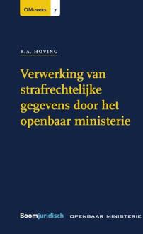 Boom Uitgevers Den Haag Verwerking Van Strafrechtelijke Gegevens Door Het Openbaar Ministerie - Om-Reeks - R.A. Hoving