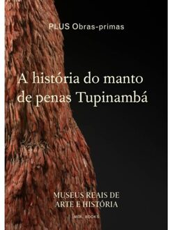 Borgerhoff & Lamberigts A História Do Manto De Penas Tupinambá - Anne-Françoise Martin