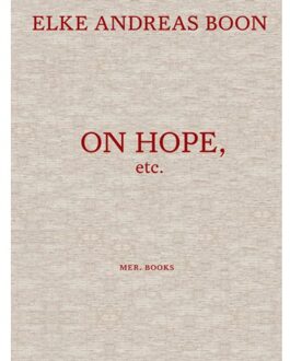 Borgerhoff & Lamberigts Elke Andreas Boon. On Hope Etc. - Dieter Roelstraete