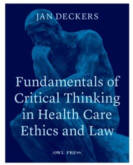 Borgerhoff & Lamberigts Fundamentals Of Critical Thinking In Health Care Ethics And Law - Jan Deckers