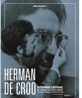 Borgerhoff & Lamberigts Herman De Croo. Visionair Liberaal, 50 Jaar In Het