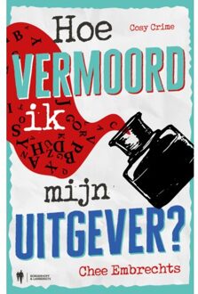 Borgerhoff & Lamberigts Hoe Vermoord Ik Mijn Uitgever? - Chee Embrechts