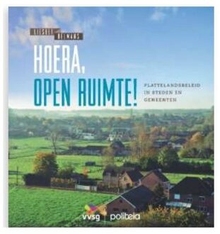 Borgerhoff & Lamberigts Hoera, Open Ruimte! Plattelandsbeleid In Steden En Gemeenten - Liesbet Belmans