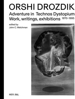 Borgerhoff & Lamberigts Orshi Drozdik: Adventures In Technos Dystopium - John C. Welchman