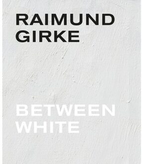 Borgerhoff & Lamberigts Raimund Girke. Between White - Madeleine Girke